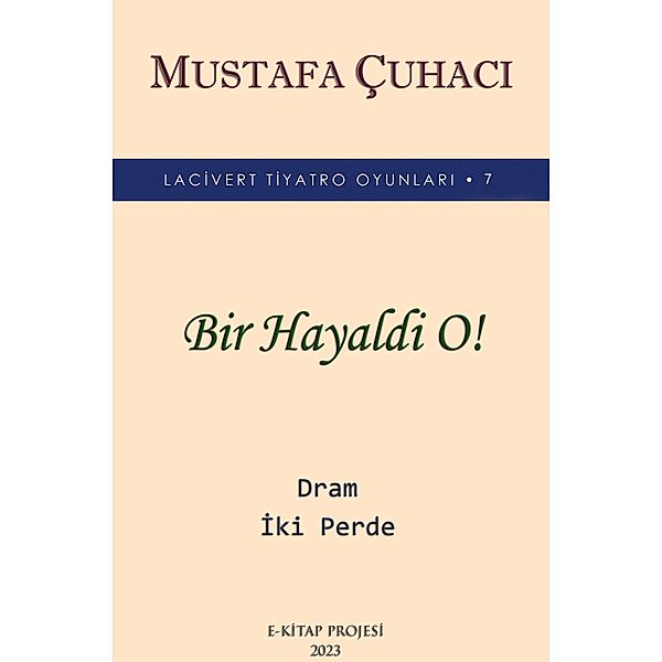 Bir Hayaldi O! / Lacivert Tiyatro Oyunlari Bd.7, Mustafa Çuhaci