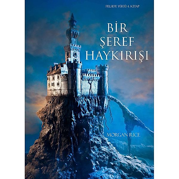 Bir Seref Haykirisi (Felsefe Yüzügü 4. Kitap) / Felsefe Yüzügü, Morgan Rice