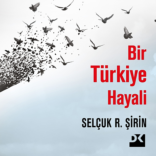 Bir Türkiye Hayali, Selçuk Şirin