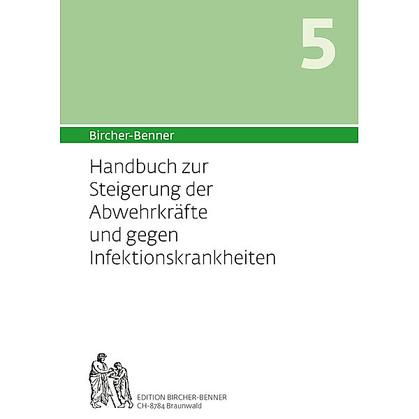 Bircher-Benner Handbuch 5 zur Steigerung der Abwehrkräfte und gegen die Infektanfälligkeit, Andres Bircher