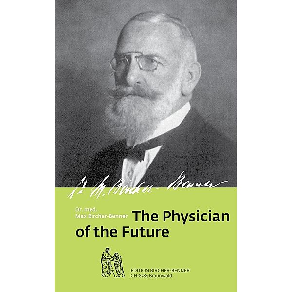 Bircher-Benner, M: Physician of the Future, Maximilian Oskar Bircher-Benner, Andres Bircher