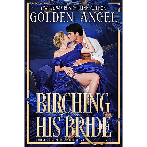 Birching His Bride (Domestic Discipline Quartet, #1) / Domestic Discipline Quartet, Golden Angel
