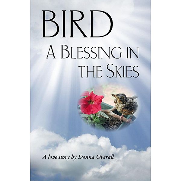 Bird: A Blessing in the Skies / Donna Overall, Donna Overall