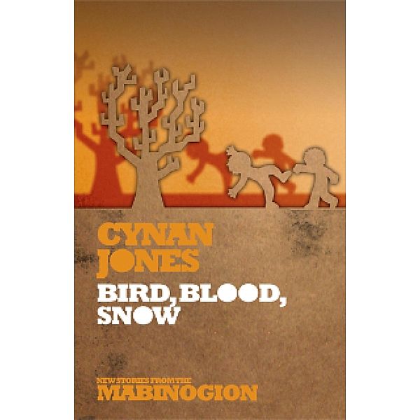 Bird Blood Snow / New Stories from the Mabinogion Bd.7, Cynan Jones