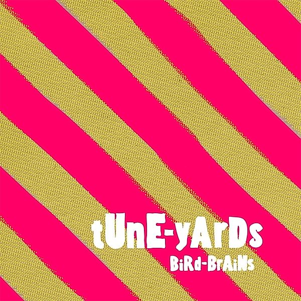 Bird-Brains (With Bonus Tracks), Tune-Yards