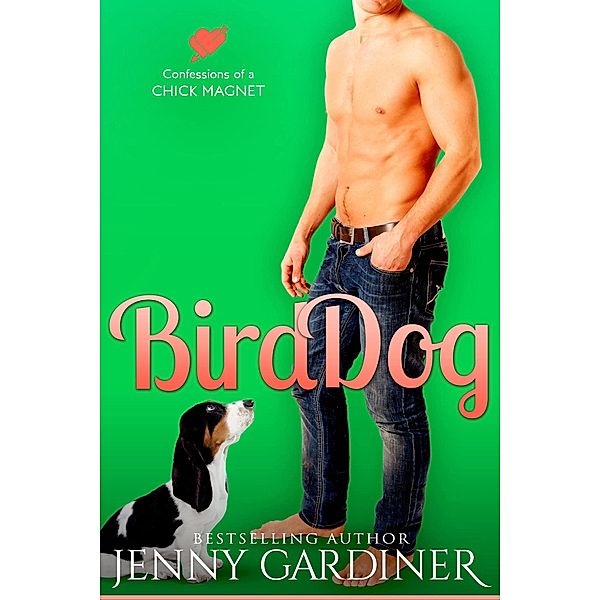 Bird Dog (Confessions of a Chick Magnet, #4) / Confessions of a Chick Magnet, Jenny Gardiner