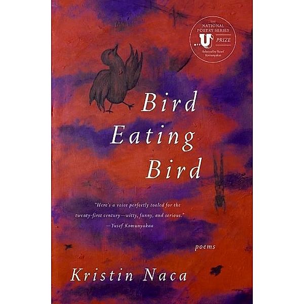 Bird Eating Bird / National Poetry Series, Kristin Naca