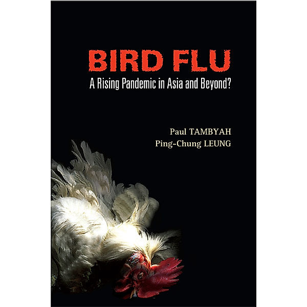 Bird Flu: A Rising Pandemic In Asia And Beyond?, Ping-Chung Leung, Paul Anatharajah Tambyah
