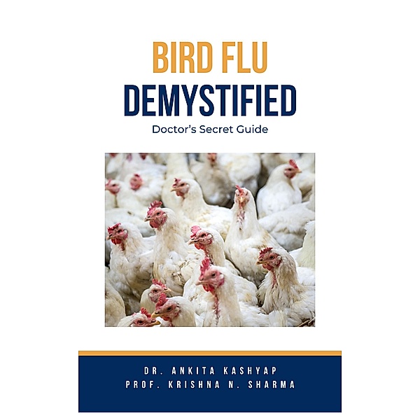 Bird Flu Demystified: Doctor's Secret Guide, Ankita Kashyap, Krishna N. Sharma