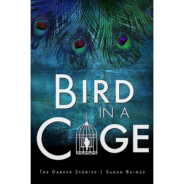 Bird in a Cage / The Darker Stories Bd.4, Sarah Baines