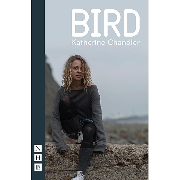 Bird (NHB Modern Plays), Katherine Chandler