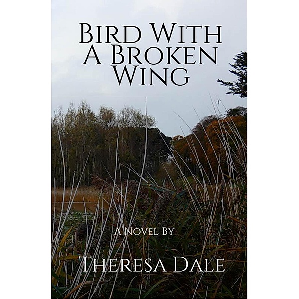 Bird With A Broken Wing, Theresa Dale