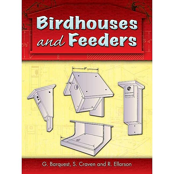 Birdhouses and Feeders / Dover Woodworking, G. Barquest, S. Craven, R. Ellarson