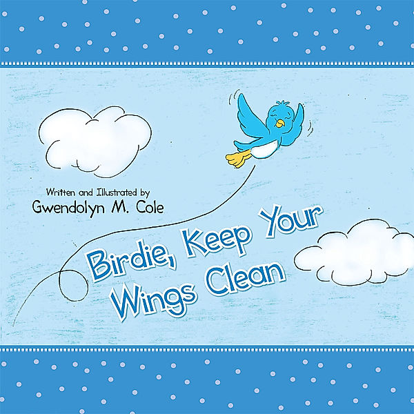 Birdie, Keep Your Wings Clean, Gwendolyn M. Cole