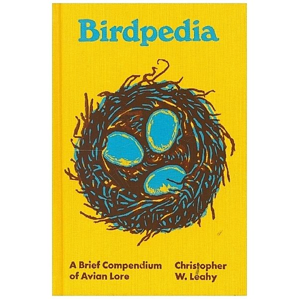 Birdpedia - A Brief Compendium of Avian Lore, Christopher W. Leahy, Abby Mcbride