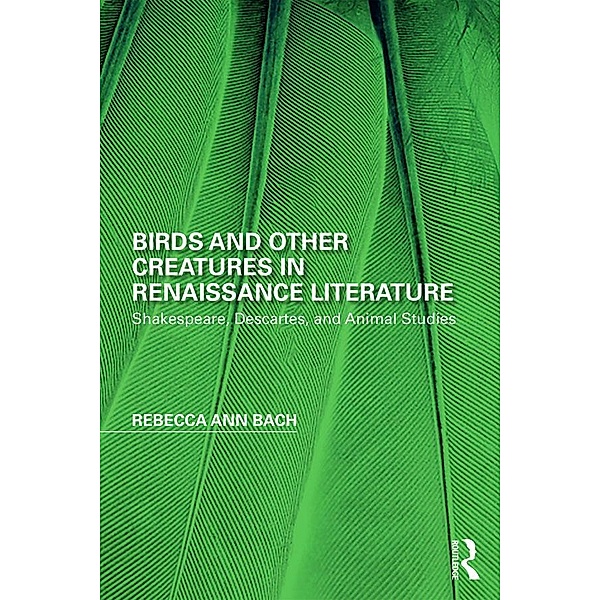 Birds and Other Creatures in Renaissance Literature, Rebecca Ann Bach