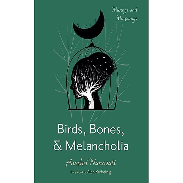 Birds, Bones, and Melancholia, Anushri Nanavati