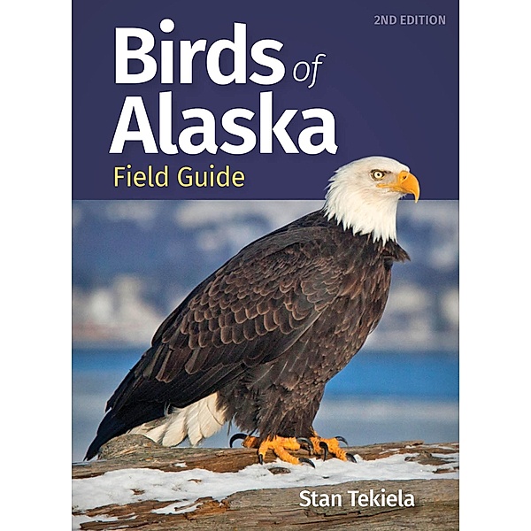 Birds of Alaska Field Guide / Bird Identification Guides, Stan Tekiela