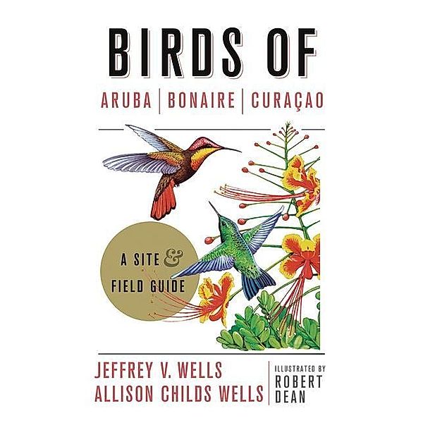 Birds of Aruba, Bonaire, and Curacao / Zona Tropical Publications, Jeffrey V. Wells, Allison Childs Wells, Robert Dean