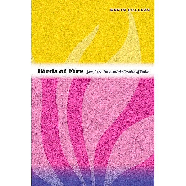 Birds of Fire / Refiguring American music, Fellezs Kevin Fellezs