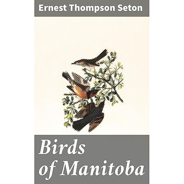 Birds of Manitoba, Ernest Thompson Seton