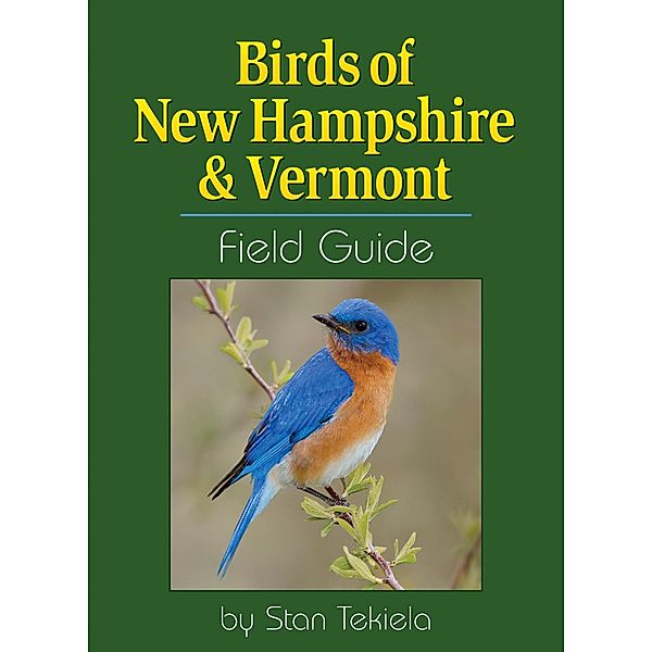 Birds of New Hampshire & Vermont Field Guide / Bird Identification Guides, Stan Tekiela