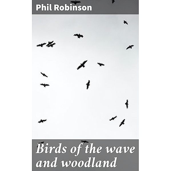 Birds of the wave and woodland, Phil Robinson