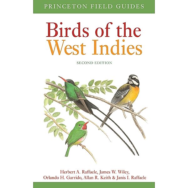 Birds of the West Indies Second Edition / Princeton Field Guides Bd.125, Herbert A. Raffaele, James Wiley, Orlando H. Garrido, Allan Keith, Janis I. Raffaele