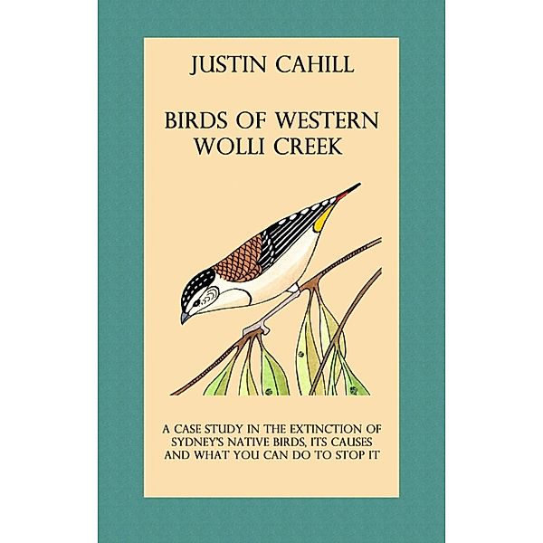 Birds of Western Wolli Creek: A case study in local extinction, Justin Cahill