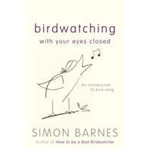 Birdwatching With Your Eyes Closed, Simon Barnes