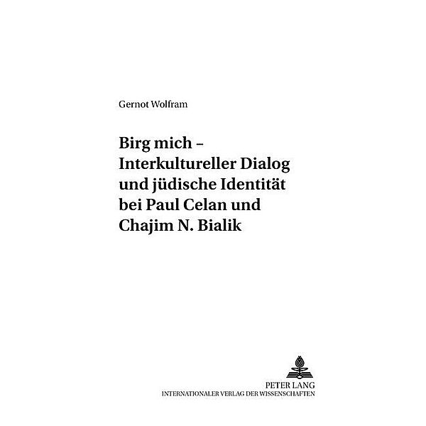 Birg mich - Interkultureller Dialog und jüdische Identität bei Paul Celan und Chajim N. Bialik, Gernot Wolfram