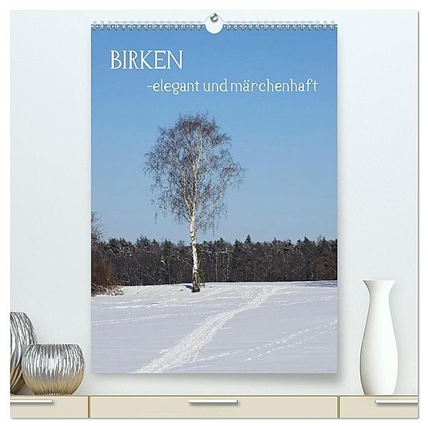 Birken - elegant und märchenhaft (hochwertiger Premium Wandkalender 2024 DIN A2 hoch), Kunstdruck in Hochglanz, Anette/Thomas Jäger