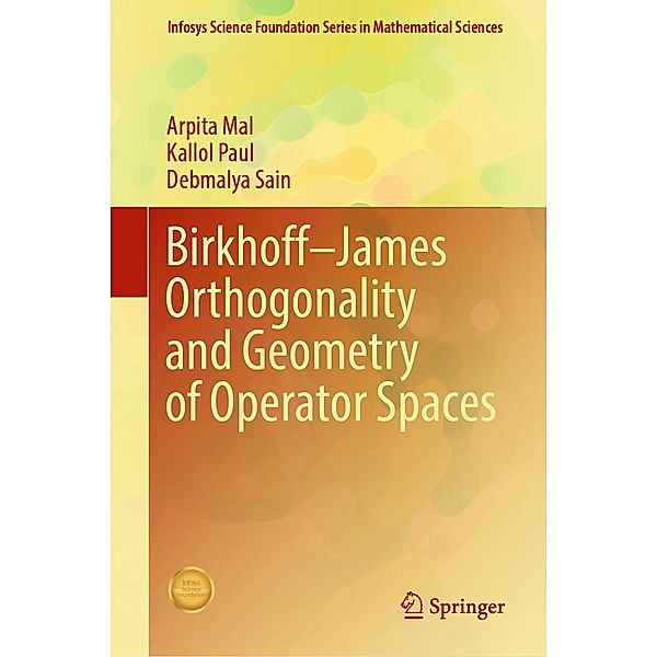 Birkhoff-James Orthogonality and Geometry of Operator Spaces / Infosys Science Foundation Series, Arpita Mal, Kallol Paul, Debmalya Sain