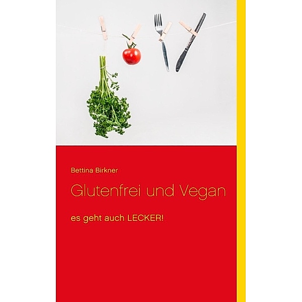 Birkner, B: Glutenfrei und Vegan, Bettina Birkner