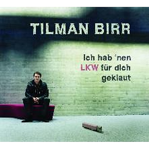 Birr, T: Ich hab 'nen LKW für dich geklaut/CD, Tilman Birr