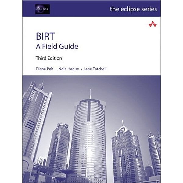 BIRT: A Field Guide, Diana Peh, Nola Hague, Jane Tatchell