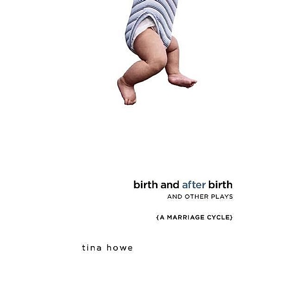 Birth and After Birth and Other Plays, Tina Howe