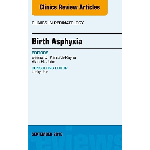 Birth Asphyxia, An Issue of Clinics in Perinatology, Beena D. Kamath-Rayne, Alan H. Jobe