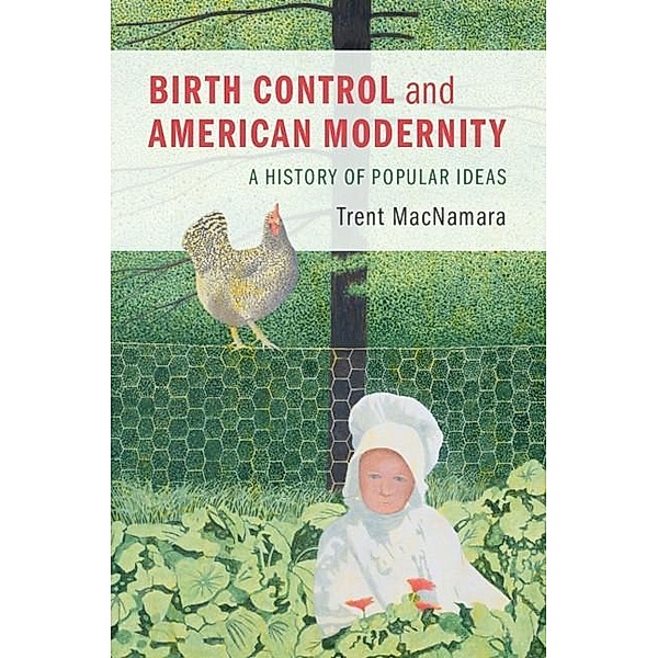 Birth Control and American Modernity, Trent MacNamara