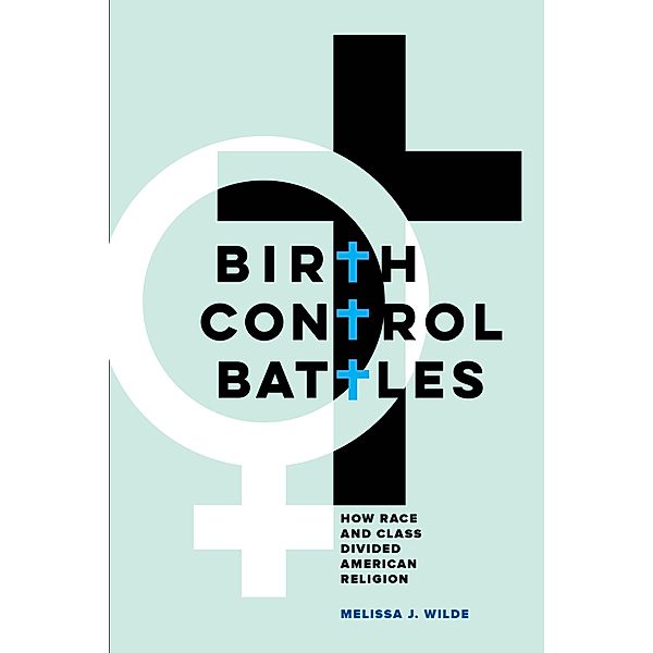 Birth Control Battles, Melissa J. Wilde