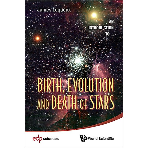 Birth, Evolution and Death of Stars, James Lequeux