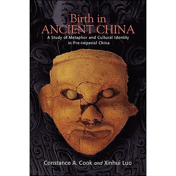 Birth in Ancient China / SUNY series in Chinese Philosophy and Culture, Constance A. Cook, Xinhui Luo