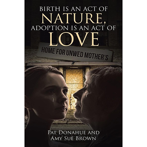 Birth is an act of Nature, Adoption is an act of Love / Page Publishing, Inc., Pat Donahue, Amy Sue Brown