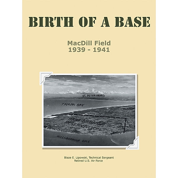 Birth of a Base - Macdill Field, Technical Sergeant Blaze E. Lipowski