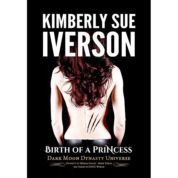 Birth of a Princess (Dynasty of Moirae, #3) / Dynasty of Moirae, Kimberly Sue Iverson