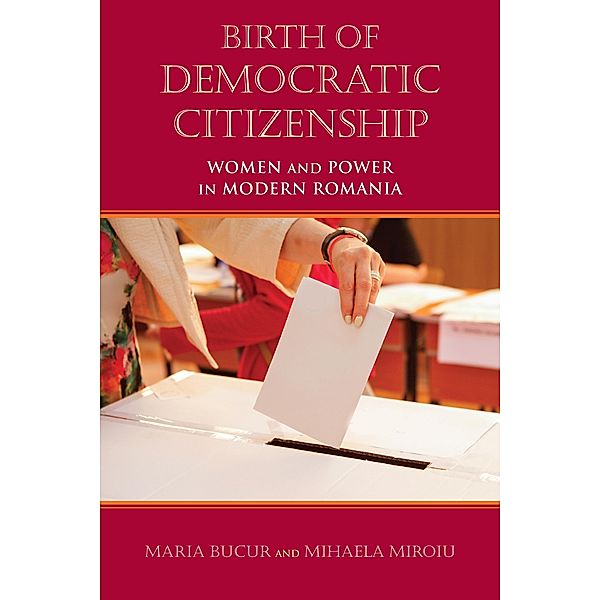 Birth of Democratic Citizenship, Maria Bucur-Deckard, Mihaela Miroiu