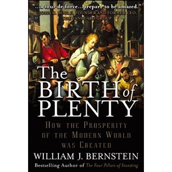 Birth of Plenty: How the Prosperity of the Modern World was Created, William J. Bernstein