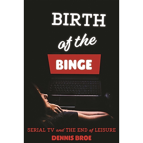 Birth of the Binge, Dennis Broe