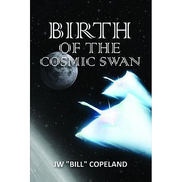 Birth of the Cosmic Swan / PageTurner Press and Media, JW "Bill" Copeland