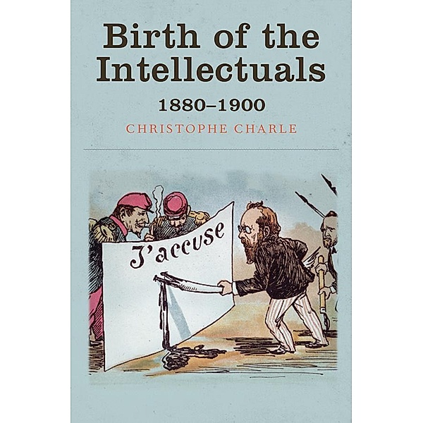 Birth of the Intellectuals, Christophe Charle